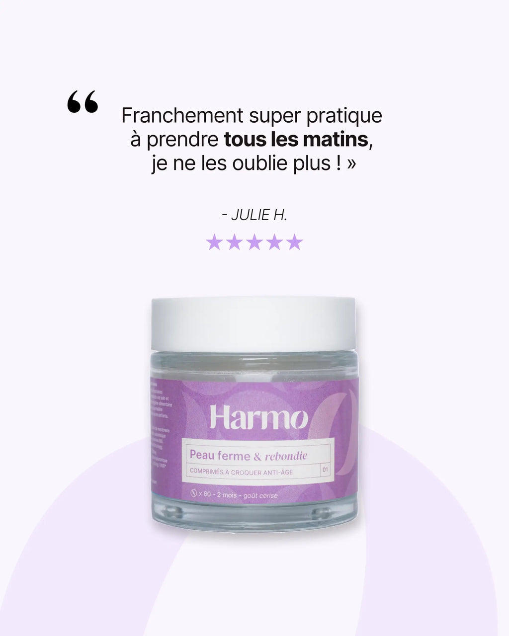 Pot de comprimés à croquer Harmo Peau ferme et rebondie avec le témoignage d’une consommatrice : “Franchement super pratique tous les matins, je ne les oublie plus !”